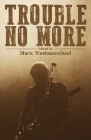 Trouble No More: Crime Fiction Inspired by Southern Rock and the Blues Cover Image