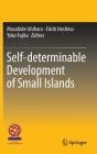Self-Determinable Development of Small Islands By Masahide Ishihara (Editor), Eiichi Hoshino (Editor), Yoko Fujita (Editor) Cover Image