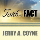 Faith Versus Fact: Why Science and Religion Are Incompatible By Jerry A. Coyne, Joe Barrett (Read by) Cover Image