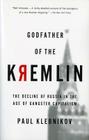 Godfather Of The Kremlin: The Decline of Russia in the Age of Gangster Capitalism Cover Image