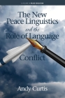 The New Peace Linguistics and the Role of Language in Conflict (Peace Education) By Andy Curtis Cover Image