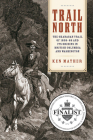 Trail North: The Okanagan Trail of 1858-68 and Its Origins in British Columbia and Washington Cover Image