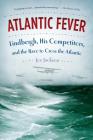 Atlantic Fever: Lindbergh, His Competitors, and the Race to Cross the Atlantic By Joe Jackson Cover Image