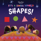 Disney Parks Presents: It's A Small World: Shapes! By Disney Books Cover Image