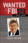 Wanted by the FBI: The Feds against a Jewish Lawyer By Arthur Miller Cover Image