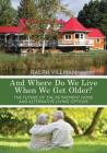And Where Do We Live When We Get Older?: The future of the retirement home and alternative living options By Ralph Villman Cover Image