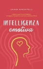 Intelligenza Emotiva: Impara a gestire le emozioni, sviluppare l'empatia e costruire relazioni felici By Chiara Marchitelli Cover Image