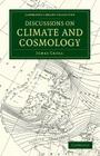 Discussions on Climate and Cosmology (Cambridge Library Collection - Earth Science) By James Croll Cover Image