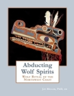 Abducting Wolf Spirits: Wolf Ritual of the Northwest Coast Cover Image