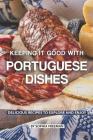 Keeping it good with Portuguese Dishes: Delicious Recipes to Explore and Enjoy By Sophia Freeman Cover Image