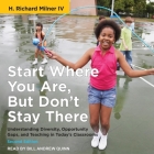 Start Where You Are, But Don't Stay There, Second Edition: Understanding Diversity, Opportunity Gaps, and Teaching in Today's Classrooms Cover Image