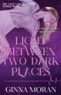 Light Between Two Dark Places (When Souls Collide #2) By Ginna Moran Cover Image