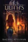 Lilith's Children (Wild Women #2) By Rachel Sullivan Cover Image