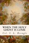 When the Holy Ghost is Come By Col S. L. Brengle Cover Image