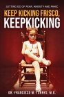 Keep Kicking, Frisco. Keep Kicking. By Francisco Torres Cover Image