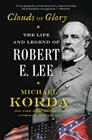 Clouds of Glory: The Life and Legend of Robert E. Lee By Michael Korda Cover Image