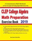 CLEP College Algebra Math Preparation Exercise Book: A Comprehensive Math Workbook and Two Full-Length CLEP College Algebra Math Practice Tests Cover Image