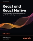 React and React Native - Fifth Edition: Build cross-platform JavaScript and TypeScript apps for the web, desktop, and mobile Cover Image