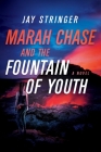 Marah Chase and the Fountain of Youth: A Novel By Jay Stringer Cover Image
