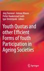 Youth Quotas and Other Efficient Forms of Youth Participation in Ageing Societies By Jörg Tremmel (Editor), Antony Mason (Editor), Petter Haakenstad Godli (Editor) Cover Image