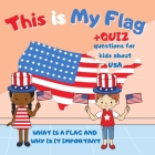 This is My Flag: What is a Flag and Why is It Important. Celebrate Flag Day, Memorial Day and Independence Day 4th of July. Activity Le By Kara Carline Cover Image