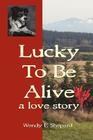 Lucky to Be Alive: A Love Story Cover Image