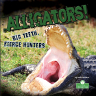 Alligators! Big Teeth, Fierce Hunters By Alan Walker Cover Image