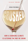 Crushed: How a Changing Climate Is Altering the Way We Drink By Brian Freedman Cover Image