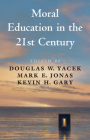 Moral Education in the 21st Century By Douglas W. Yacek (Editor), Mark E. Jonas (Editor), Kevin H. Gary (Editor) Cover Image