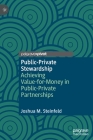 Public-Private Stewardship: Achieving Value-For-Money in Public-Private Partnerships By Joshua M. Steinfeld Cover Image