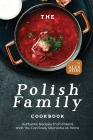 The Polish Family Cookbook: Authentic Recipes from Poland that You Can Easily Recreate at Home Cover Image
