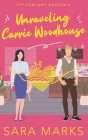 Unraveling Carrie Woodhouse: A Modern Retelling of Jane Austen's Emma (21st Century Austen #5) By Sara Marks Cover Image