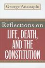 Reflections on Life, Death, and the Constitution By George Anastaplo Cover Image