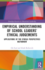 Empirical Understanding of School Leaders' Ethical Judgements: Applications of the Ethical Perspectives Instrument (Routledge Research in Educational Leadership) By Ori Eyal, Izhak Berkovich Cover Image