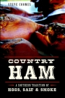 Country Ham:: A Southern Tradition of Hogs, Salt & Smoke (American Palate) By Steve Coomes Cover Image