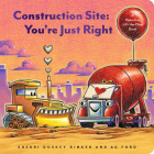 Construction Site: You’re Just Right: A Valentine’s Day Lift-the-Flap Book (Goodnight, Goodnight Construction Site) Cover Image