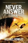 Never Answer To A Whistle By Michael Howard Cover Image