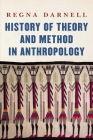 History of Theory and Method in Anthropology (Critical Studies in the History of Anthropology) By Regna Darnell Cover Image