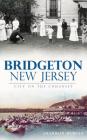 Bridgeton, New Jersey: City on the Cohansey By Sharron Morita Cover Image