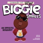 Legends of Hip-Hop: Biggie Smalls: An Opposites Biography By Pen Ken, Saxton Moore (Illustrator) Cover Image