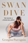 Swan Dive: The Making of a Rogue Ballerina By Georgina Pazcoguin Cover Image