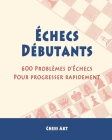 Échecs Débutants: 600 Problèmes d'Échecs pour progresser rapidement Cover Image