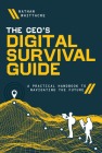 The Ceo's Digital Survival Guide: A Practical Handbook to Navigating the Future Cover Image