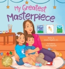 My Greatest Masterpiece: An Inspiring Children's Picture Book About the Magic of Art and Family for Ages 3-7 By Simone Majetich, Shiela Alejandro (Illustrator) Cover Image