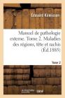 Manuel de Pathologie Externe. Tome 2. Maladies Des Régions, Tête Et Rachis By Édouard Kirmisson Cover Image