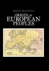 Origins of European Peoples: Part One: Ancient History By Mario Mosetto Cover Image