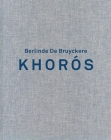 Berlinde de Bruyckere. Khoros By Gary Carrion-Murayari, Selen Ansen, Berlinde de Bruyckere, Ory Dessau, Katrien Driesen, Joaquim Oliveira Caetano, Patti Smith (With) Cover Image