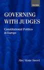 Governing with Judges: Constitutional Politics in Europe By Alec Stone Sweet, Alec Stone-Sweet Cover Image