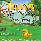 Trevor the Golden Tree Frog By Resha Ali Cover Image