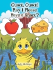 Quack, Quack! May I Please Have a Snack? By Kelly McKnight Cover Image